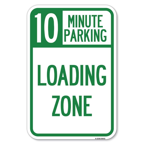 10 Minute Parking Loading Zone Heavy-Gauge Aluminum Sign, 12" x 18", A-1218-24643